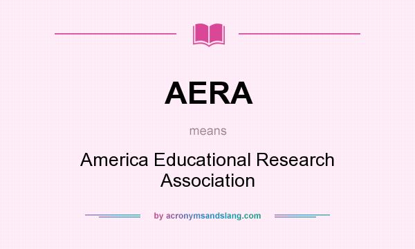 What does AERA mean? It stands for America Educational Research Association