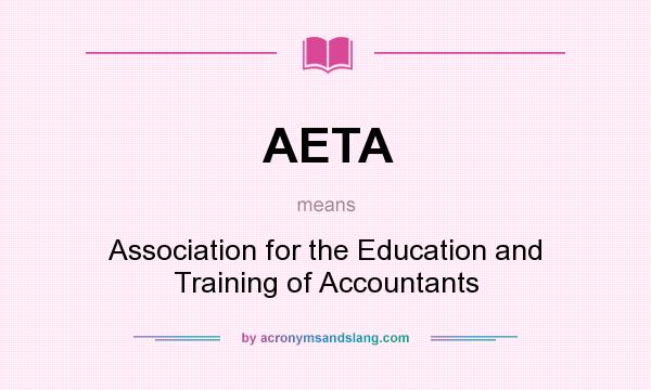 What does AETA mean? It stands for Association for the Education and Training of Accountants