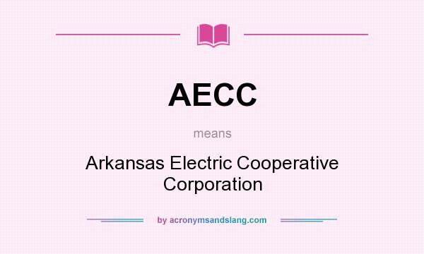 What does AECC mean? It stands for Arkansas Electric Cooperative Corporation