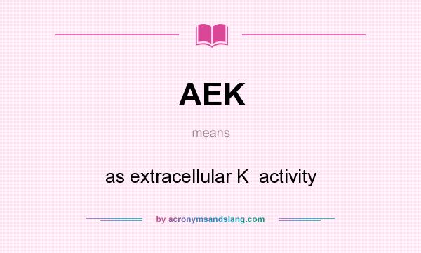 What does AEK mean? It stands for as extracellular K  activity