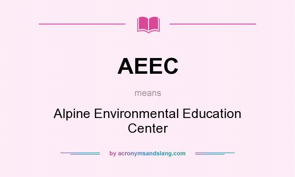 What does AEEC mean? It stands for Alpine Environmental Education Center