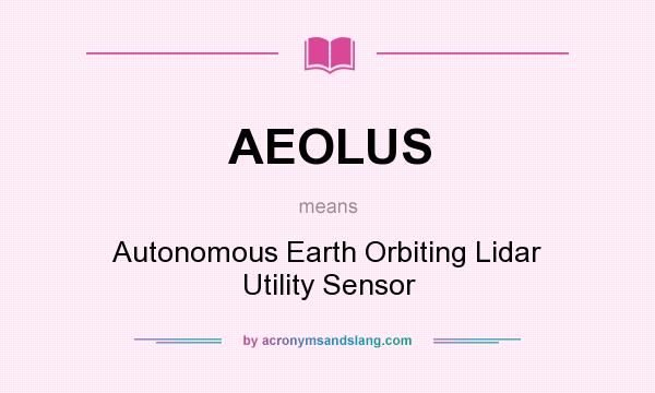 What does AEOLUS mean? It stands for Autonomous Earth Orbiting Lidar Utility Sensor