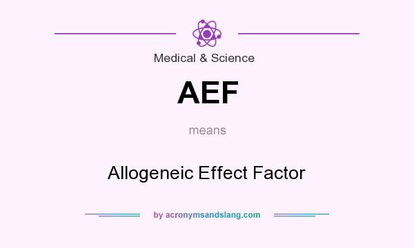What does AEF mean? It stands for Allogeneic Effect Factor