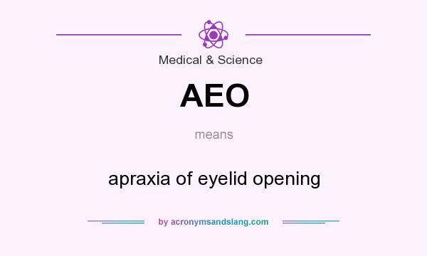 What does AEO mean? It stands for apraxia of eyelid opening