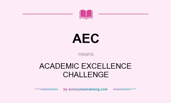 What does AEC mean? It stands for ACADEMIC EXCELLENCE CHALLENGE