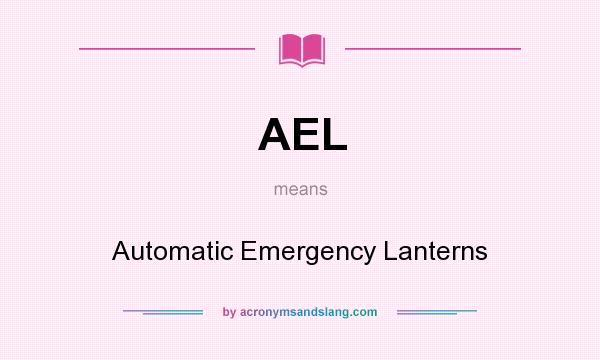 What does AEL mean? It stands for Automatic Emergency Lanterns