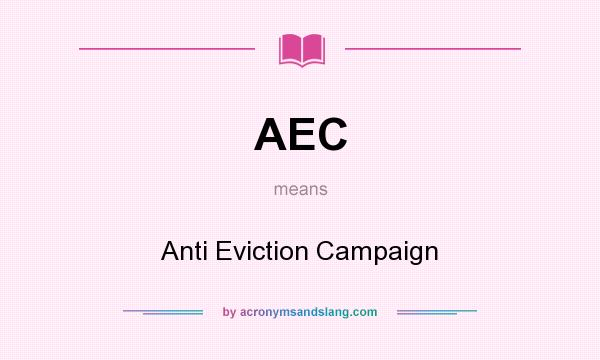 What does AEC mean? It stands for Anti Eviction Campaign