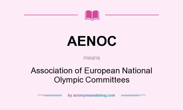 What does AENOC mean? It stands for Association of European National Olympic Committees