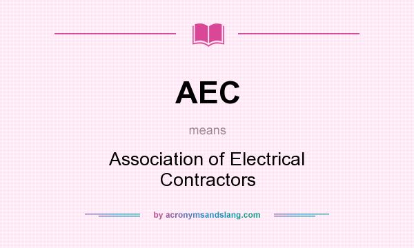 What does AEC mean? It stands for Association of Electrical Contractors