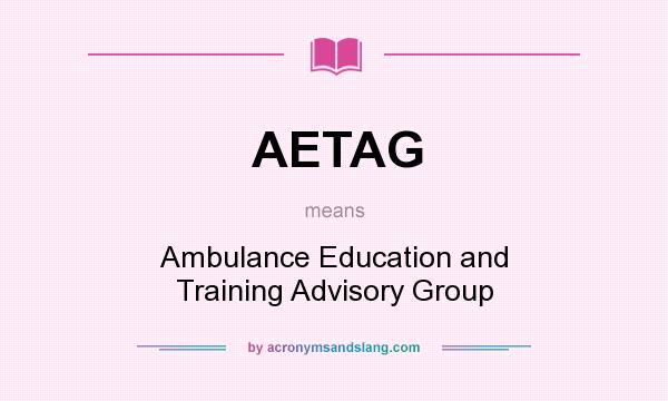What does AETAG mean? It stands for Ambulance Education and Training Advisory Group