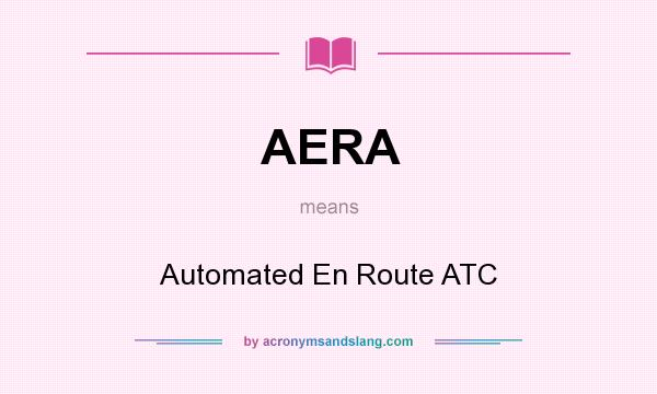 What does AERA mean? It stands for Automated En Route ATC