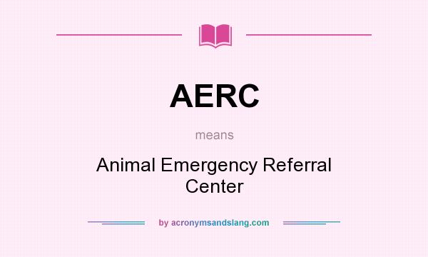 What does AERC mean? It stands for Animal Emergency Referral Center