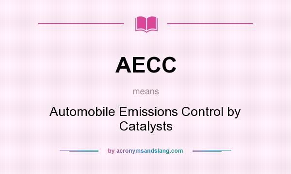 What does AECC mean? It stands for Automobile Emissions Control by Catalysts