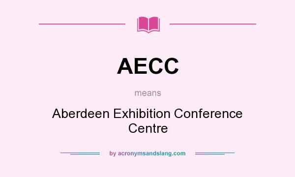 What does AECC mean? It stands for Aberdeen Exhibition Conference Centre