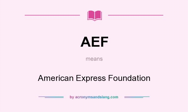 What does AEF mean? It stands for American Express Foundation