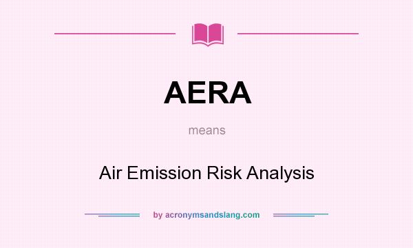What does AERA mean? It stands for Air Emission Risk Analysis
