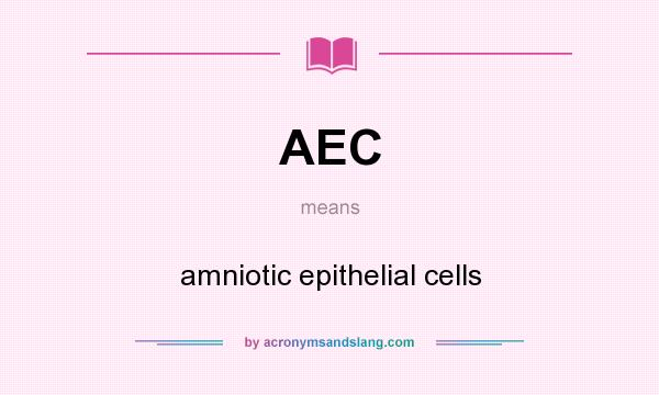What does AEC mean? It stands for amniotic epithelial cells