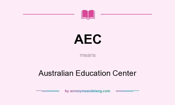 What does AEC mean? It stands for Australian Education Center