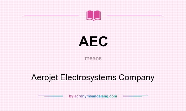 What does AEC mean? It stands for Aerojet Electrosystems Company