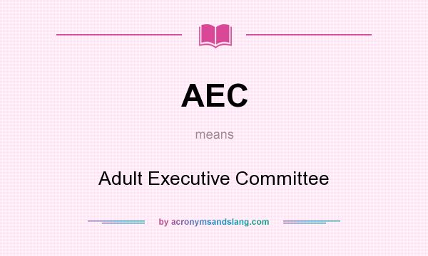 What does AEC mean? It stands for Adult Executive Committee