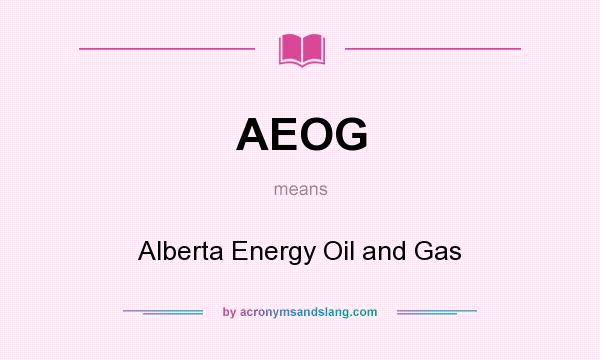 What does AEOG mean? It stands for Alberta Energy Oil and Gas