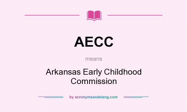 What does AECC mean? It stands for Arkansas Early Childhood Commission
