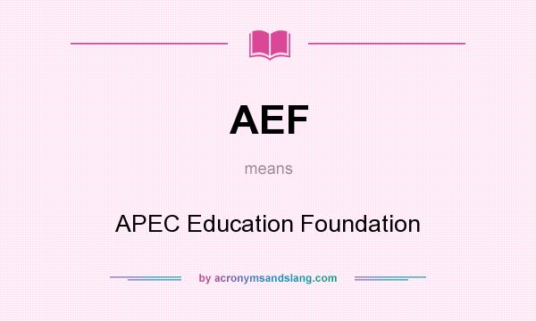 What does AEF mean? It stands for APEC Education Foundation