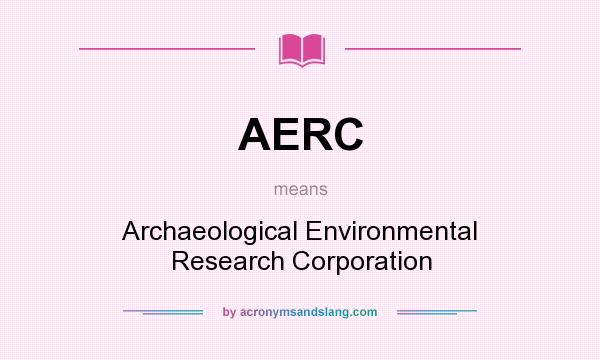 What does AERC mean? It stands for Archaeological Environmental Research Corporation