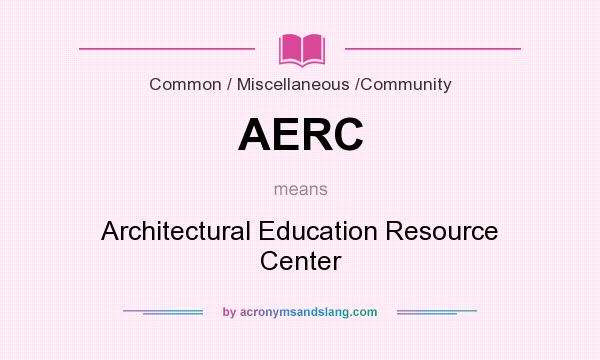 What does AERC mean? It stands for Architectural Education Resource Center