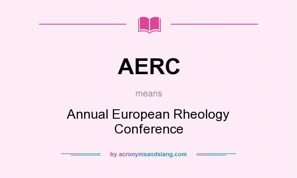 What does AERC mean? It stands for Annual European Rheology Conference