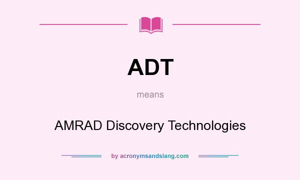 What does ADT mean? It stands for AMRAD Discovery Technologies