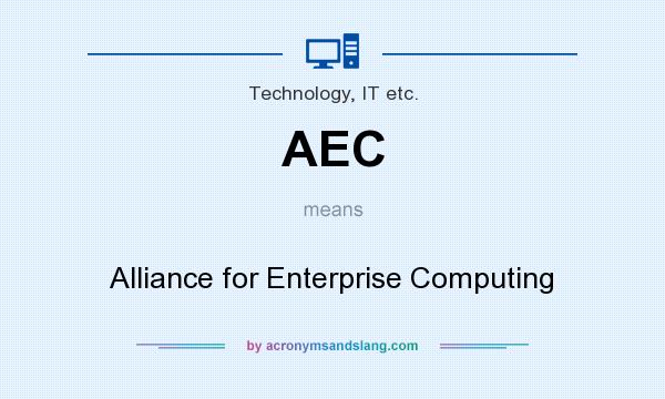 What does AEC mean? It stands for Alliance for Enterprise Computing