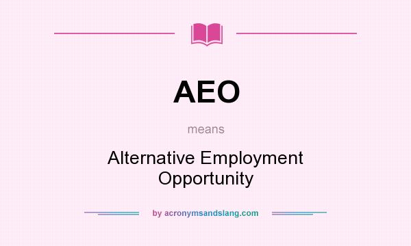 What does AEO mean? It stands for Alternative Employment Opportunity