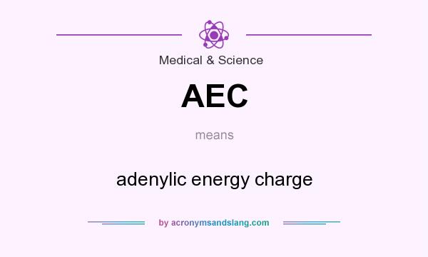 What does AEC mean? It stands for adenylic energy charge