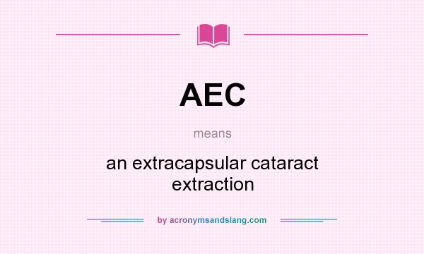 What does AEC mean? It stands for an extracapsular cataract extraction