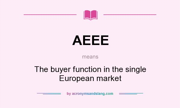 What does AEEE mean? It stands for The buyer function in the single European market