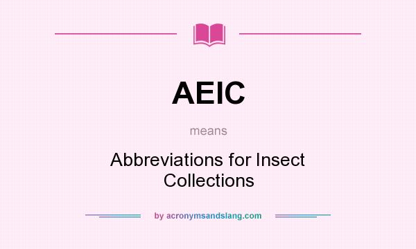 What does AEIC mean? It stands for Abbreviations for Insect Collections