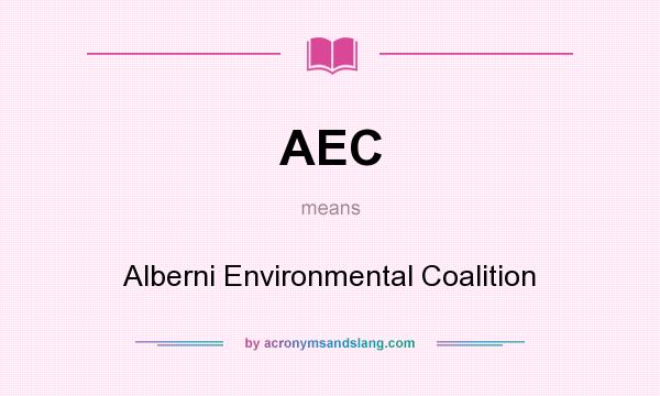 What does AEC mean? It stands for Alberni Environmental Coalition