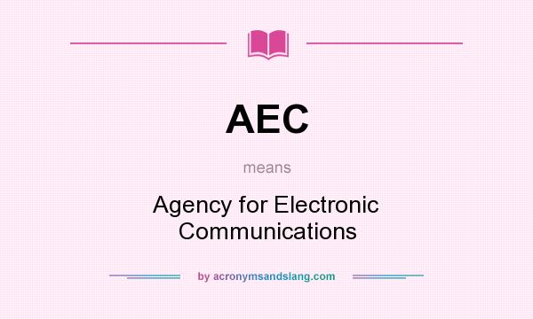 What does AEC mean? It stands for Agency for Electronic Communications