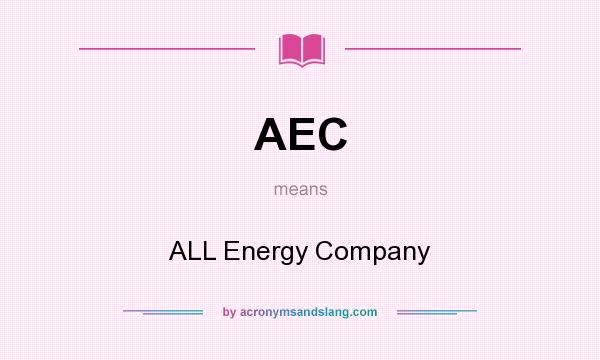 What does AEC mean? It stands for ALL Energy Company