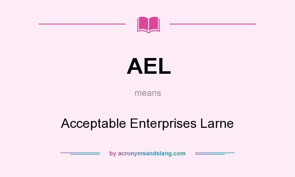 What does AEL mean? It stands for Acceptable Enterprises Larne