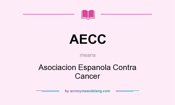 What does AECC mean? It stands for Asociacion Espanola Contra Cancer