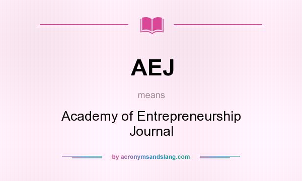 What does AEJ mean? It stands for Academy of Entrepreneurship Journal