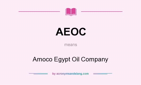 What does AEOC mean? It stands for Amoco Egypt Oil Company