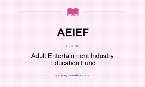 What does AEIEF mean? It stands for Adult Entertainment Industry Education Fund