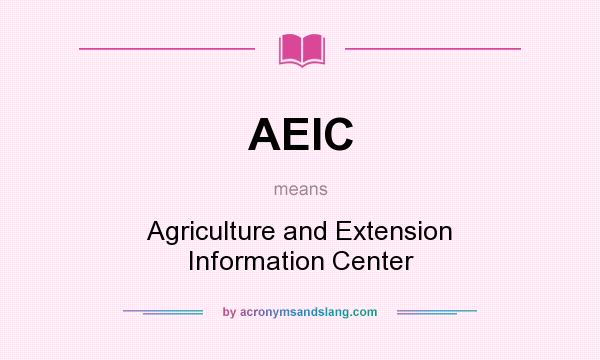 What does AEIC mean? It stands for Agriculture and Extension Information Center