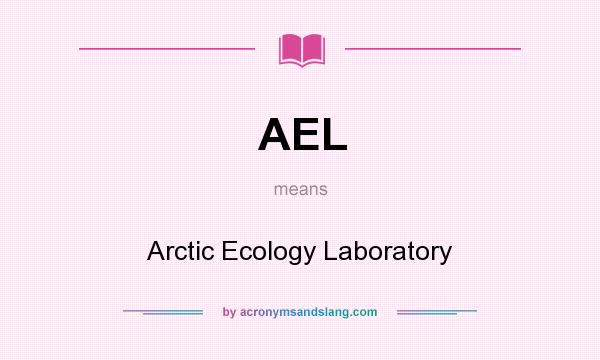 What does AEL mean? It stands for Arctic Ecology Laboratory