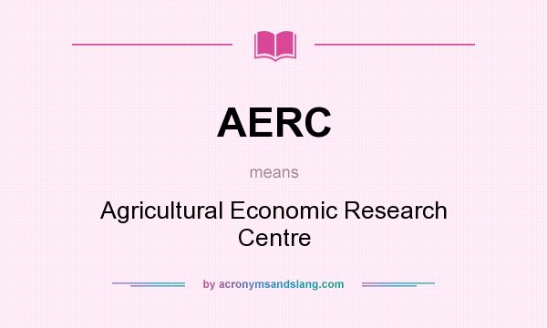 What does AERC mean? It stands for Agricultural Economic Research Centre