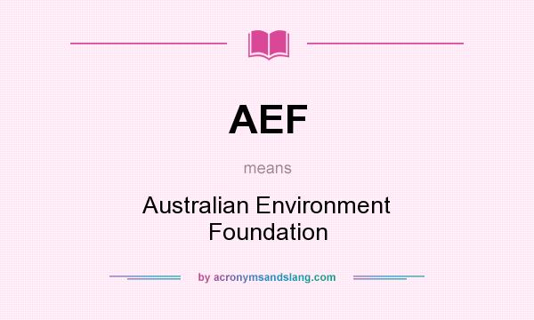 What does AEF mean? It stands for Australian Environment Foundation