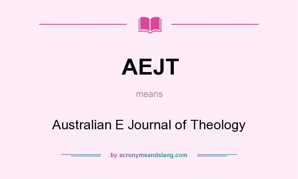 What does AEJT mean? It stands for Australian E Journal of Theology
